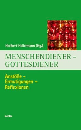 Menschendiener - Gottesdiener: Anstöße - Ermutigungen - Reflexionen (Würzburger Theologie)